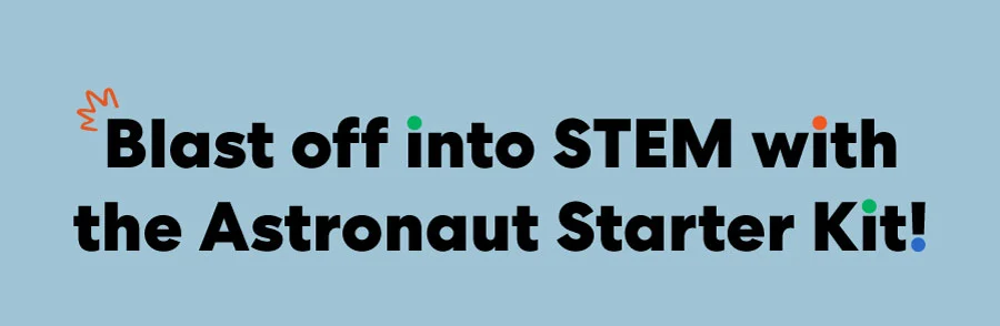 Blast off into STEM with the Astronaut Starter Kit!