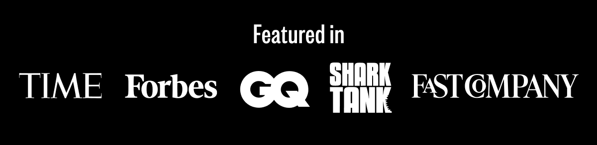 Featured in: TIME, FORBES, GQ, SHARK TANK, FASTCOMPANY