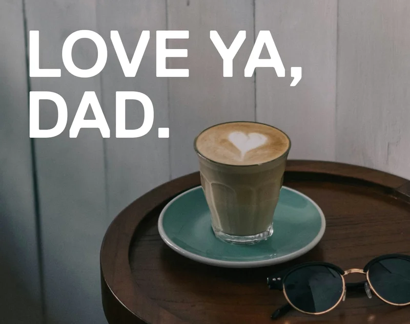 Love ya, Dad.