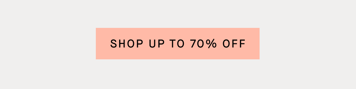 [BUTTON] SHOP UP TO 70% OFF