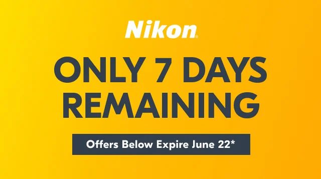 Nikon | Only 7 Days Remaining | Offers Below Expire June 22*