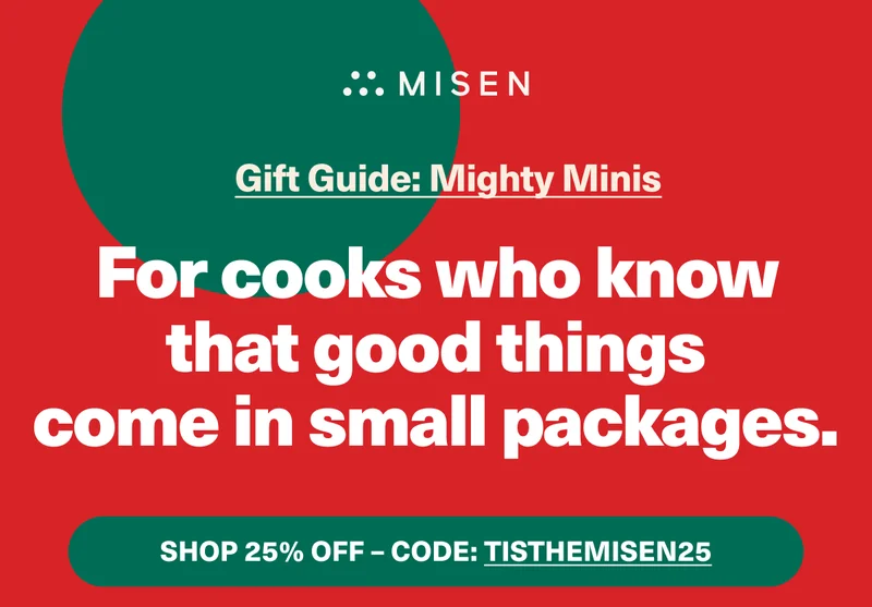 Misen Gift Guide: Mighty Minis. For cooks who know that good things come in small packages - use code: discount code for 25% off!