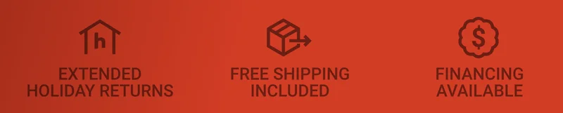Extended Holiday Returns. Free Shipping Included. Financing Available.