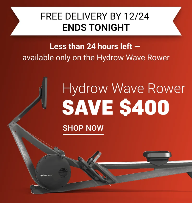 Free Delivery by 12/24 ends tonight. Less than 24 hours left - available only on the Hydrow Wave Rower. Hydrow Wave Rower. Save $400. Shop Now.