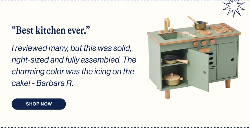 “Best kitchen ever.” I reviewed many, but this was solid, right-sized and fully assembled. The charming color was the icing on the cake! - Barbara R.  Shop Now