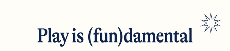 Play is (fun)damental