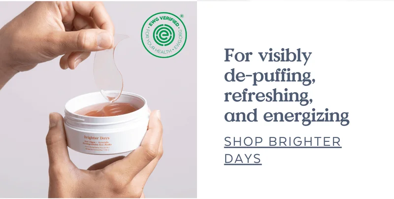 For visibly  de-puffing,  refreshing,  and energizing [SHOP BRIGHTER DAYS]