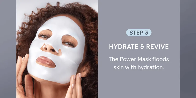 Step 3 – Hydrate & Revive: The Power Mask floods skin with hydration.
