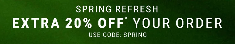 Spring Refresh. Extra 20% Off Your Order. Use Code: discount code