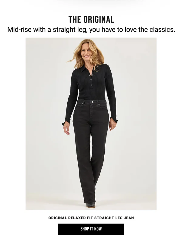 The Original. Mid-rise with a straight leg, you have to love the classics. Original Relaxed Fit Straight Leg Jean. Shop It Now