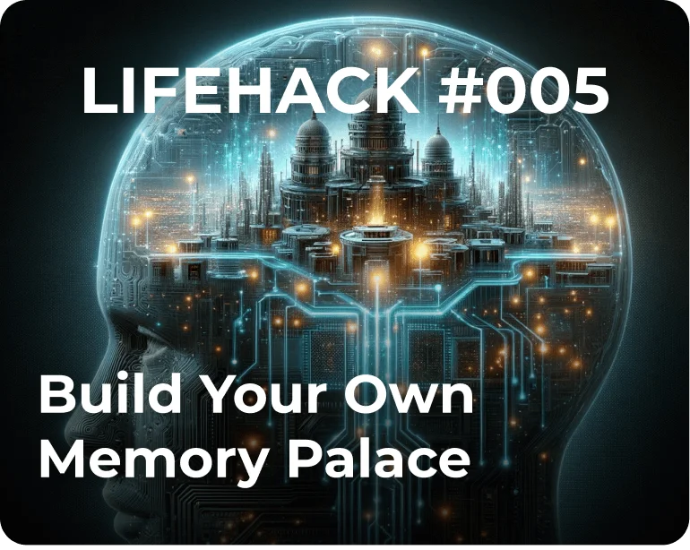 Lifehack #005 Build Your Memory A Palace