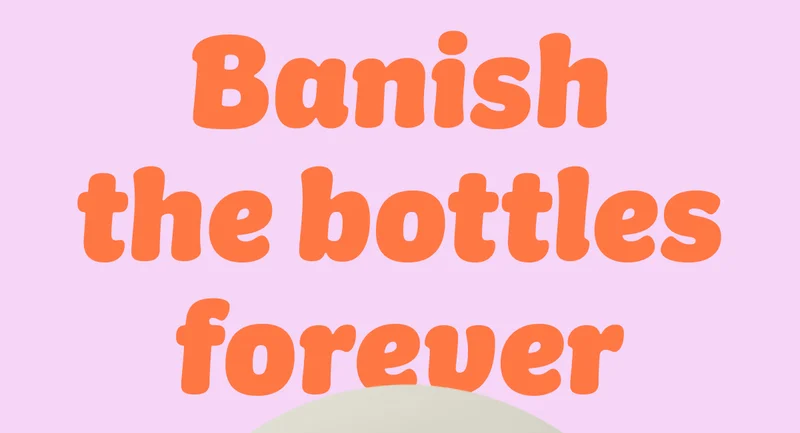 Banish the bottles forever