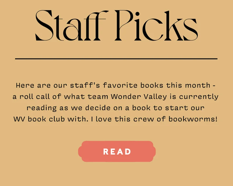 Here are our staff's favorite books this month - a roll call of what team Wonder Valley is currently reading as we decide on a book to start our WV book club with. I love this crew of bookworms! READ