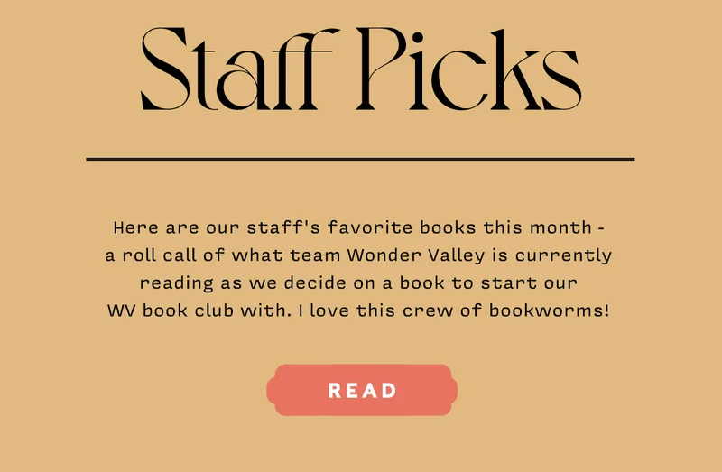 Here are our staff's favorite books this month - a roll call of what team Wonder Valley is currently reading as we decide on a book to start our WV book club with. I love this crew of bookworms! READ