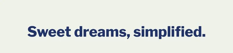 Sweet dreams, simplified. >>
