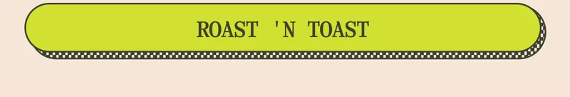 ROAST 'N TOAST