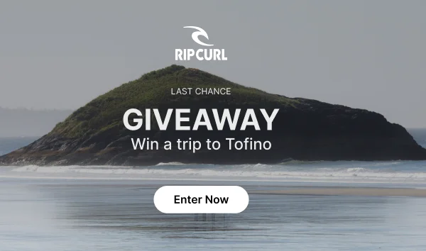 LAST CHANCE GIVEAWAY Rip Curl + Win a trip to Tofino: Enter now