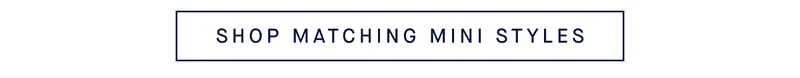 SHOP MATCHING MINI STYLES
