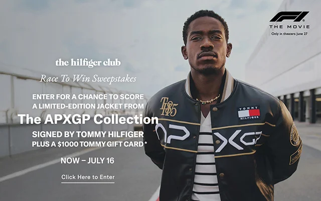 the hilfiger club Race To Win Sweepstakes ENTER FOR A CHANCE TO SCORE A LIMITED-EDITION JACKET FROM The APXGP Collection SIGNED BY TOMMY HILFIGER PLUS A $1000 TOMMY GIFT CARD NOW - JULY 16 Click Here to Enter XG THE MOVIE In theatres now