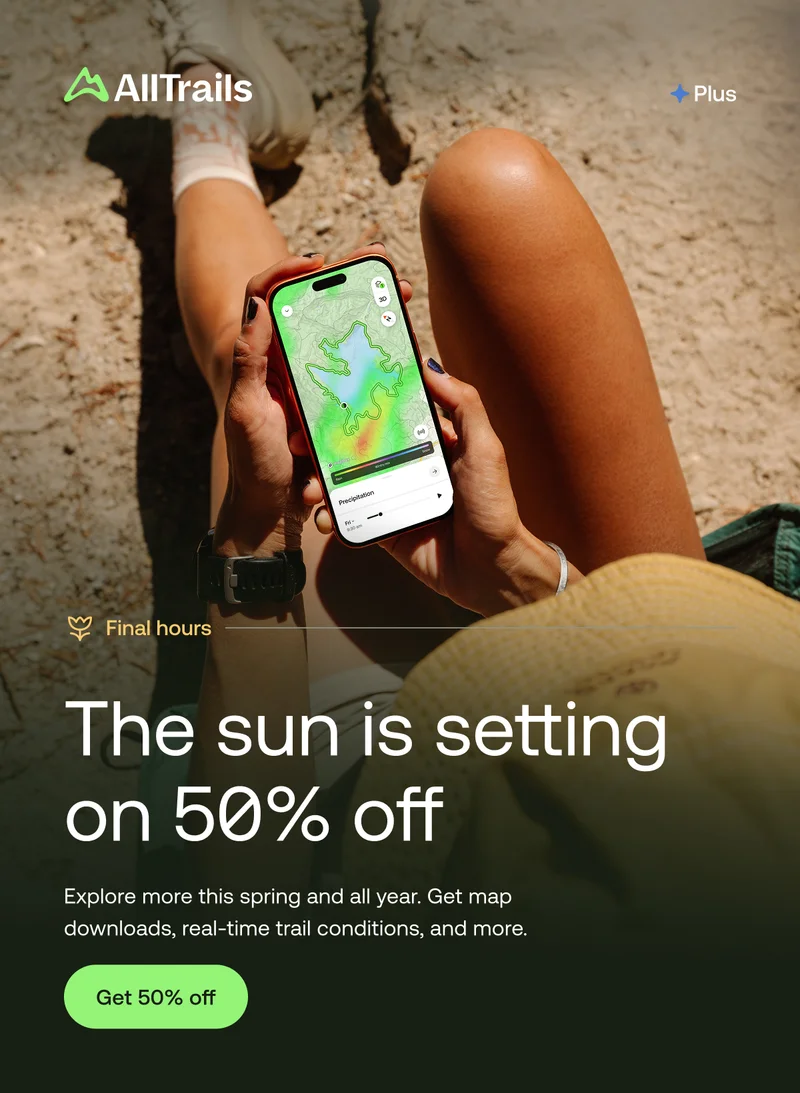 Final Hours. The sun is setting on 50% off. Explore more this spring and all year. Get map downloads, real-time trail conditions, and more.