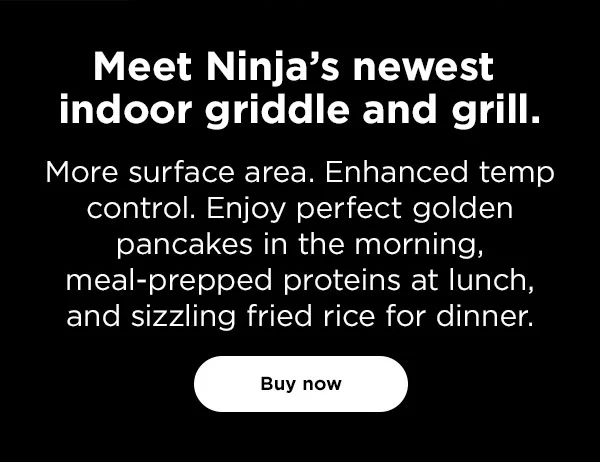 Meet Ninja's newest indoor griddle and grill.-- More surface area. Enhanced temp control. Enjoy perfect golden pancakes in the morning, meal-prepped proteins at lunch, and sizzling fried rice for dinner.