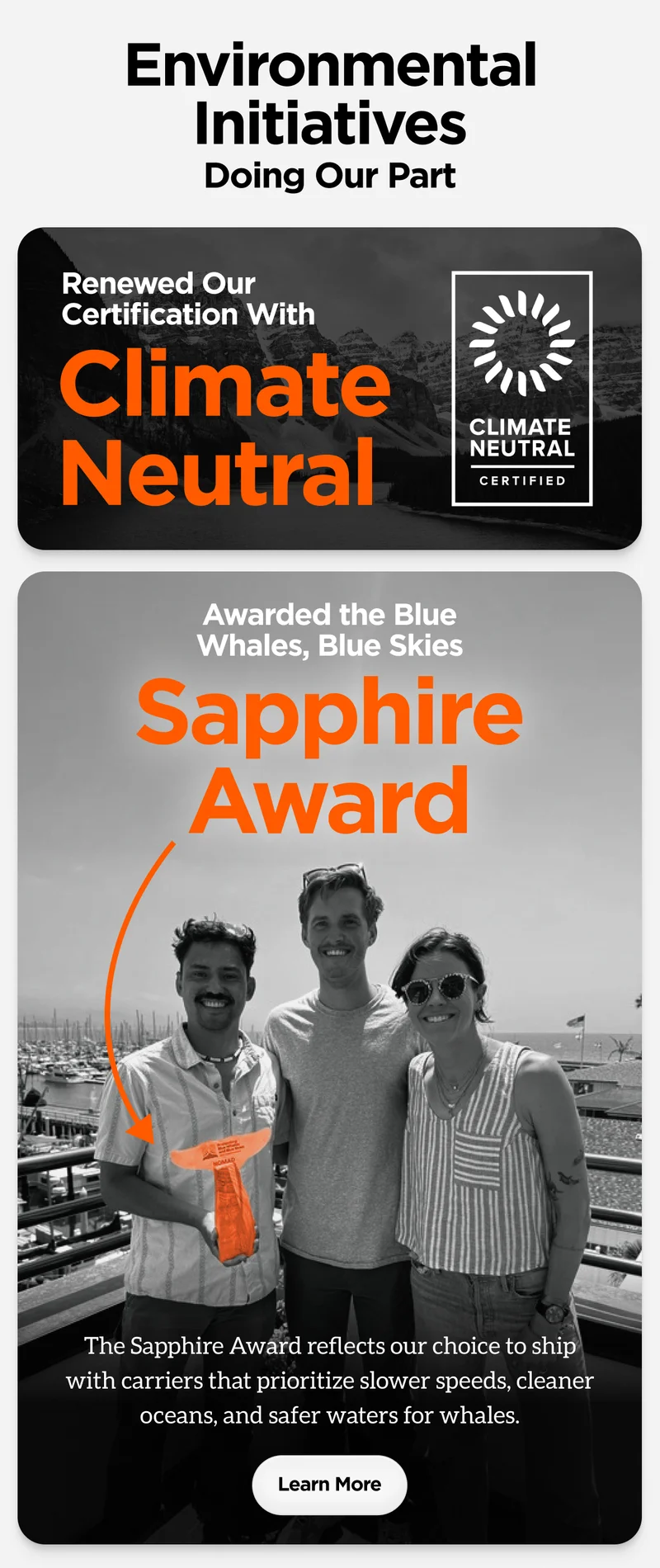 Renewed our Certification With Climate Neutral. Awarded the Blue Whales, Blue Skies Sapphire Award. The Sapphire Award reflects our choice to ship with carriers that prioritize slower speeds, cleaner oceans, and safer waters for whales.