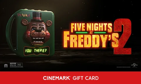 FIVE NIGHTS AT FREDDY'S 2 | CINEMARK GIFT CARD