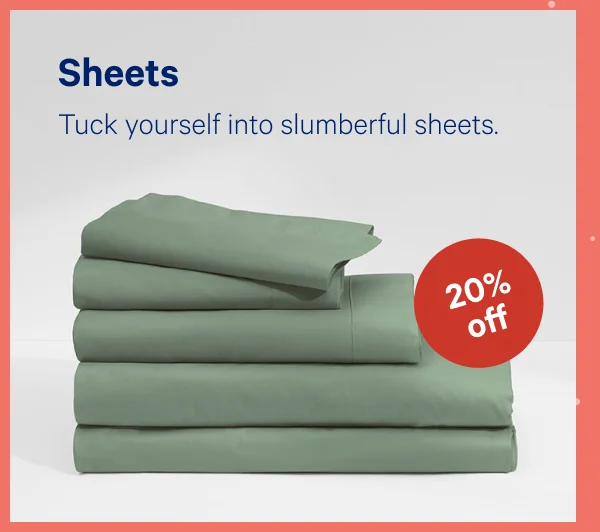 [20% OFF] >> Sheets >>  Tuck yourself into slumberful sheets. >>