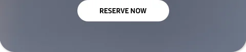 RESERVE NOW