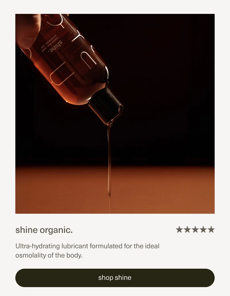 shine organic. | Ultra-hydrating lubricant formulated for the ideal osmolality of the body. | [ shop shine ]