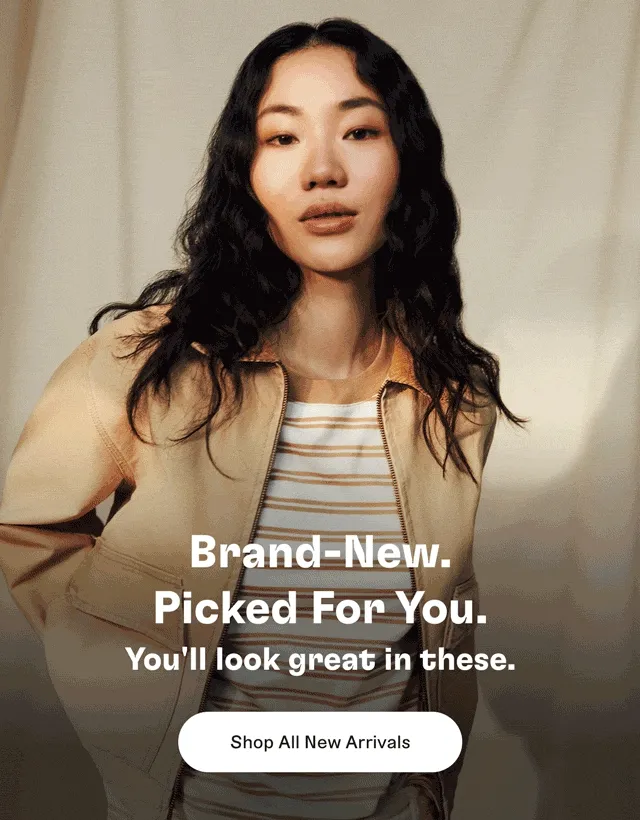 Brand-New. Picked for you. You'll look great in these. Shop all new arrivals.