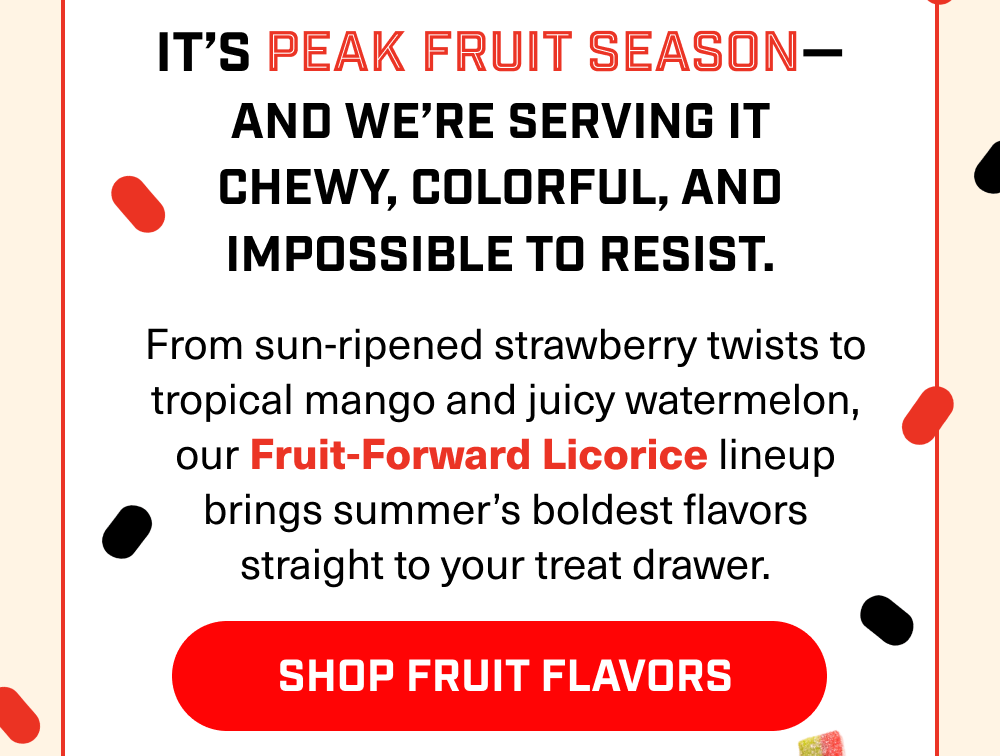 Our Fruit-Forward Licorice lineup