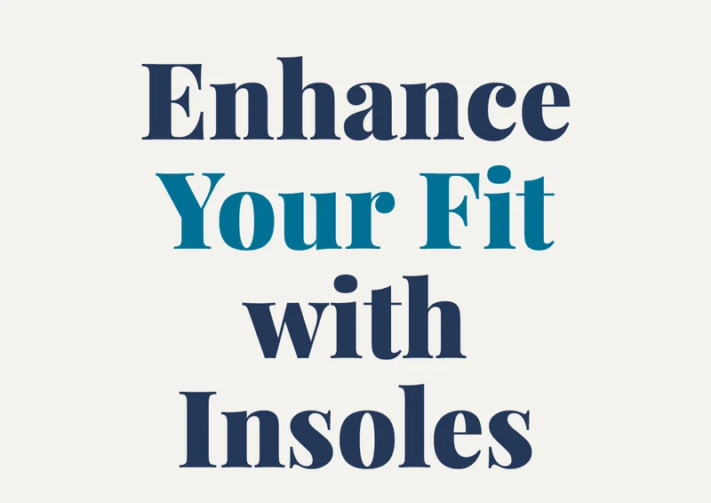 Enhance Your Fit With Insoles