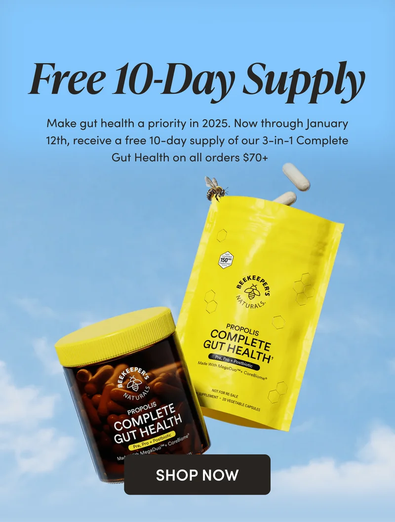 Free 10-Day Supply   Make gut health a priority in 2025. Now through January 12th, receive a free 10-day supply of our 3-in-1 Complete Gut Health on all orders $70+