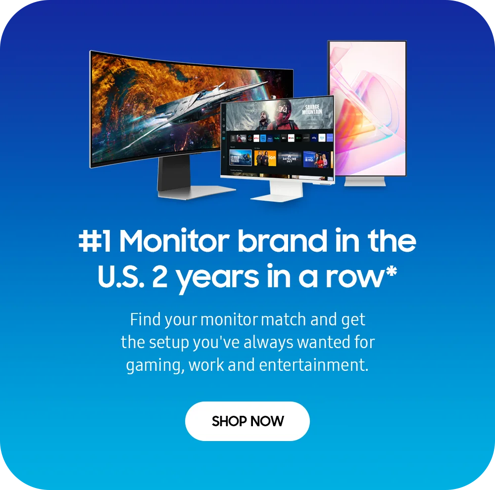 #1 Monitor brand in the U.S. 2 years in a row* - Find your monitor match and get the setup you've always wanted for gaming, work and entertainment. - SHOP NOW