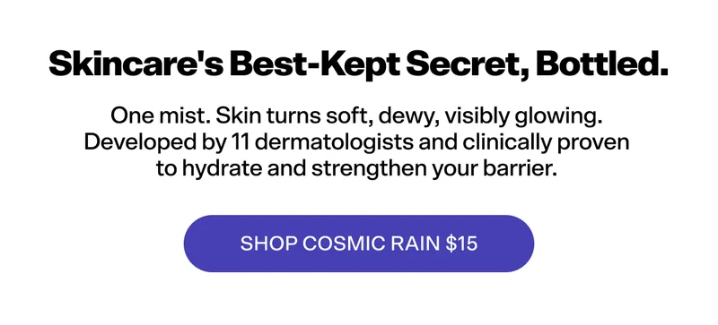 Skincare's best-kept secret, bottled. Shop Cosmic Rain $15.