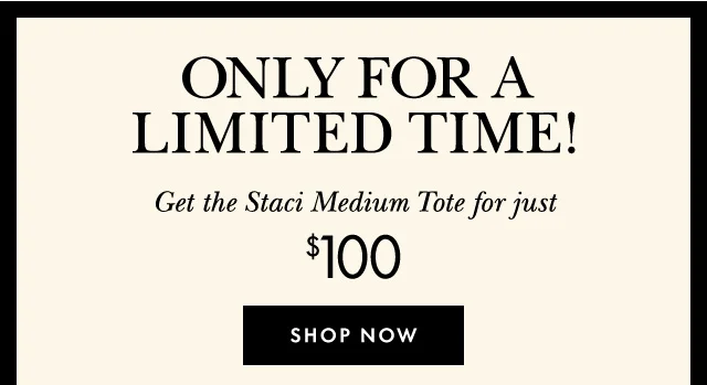 Get the Staci Medium Tote for just $100 Shop Now