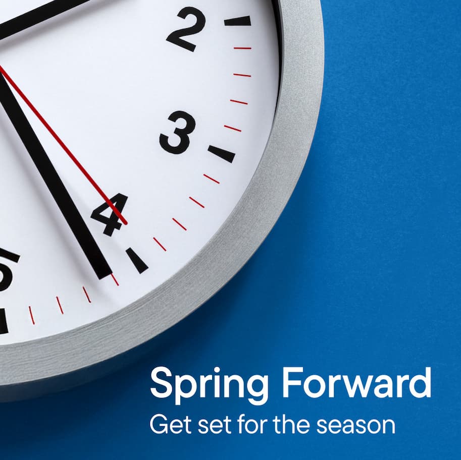 Spring Forward. Get Set for the Season
