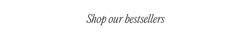 Shop our bestsellers