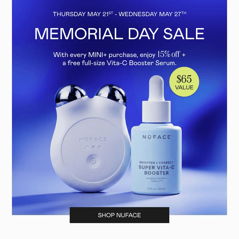 Memorial Day Sale: Thursday May 21st - Wednesday May 27th! With every MINI+ purchase, enjoy 15% off + a free full-size Vita-C Booster Serum. Click here to shop NUFACE!