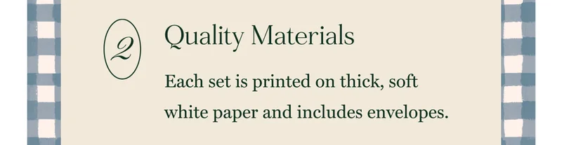 Quality Materials Each set is printed on thick, soft white paper and includes envelopes.