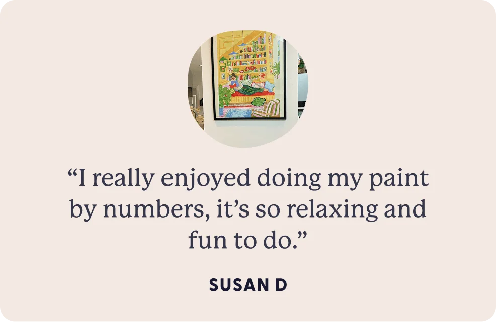 “I really enjoyed doing my paint by numbers, it’s so relaxing and fun to do.”