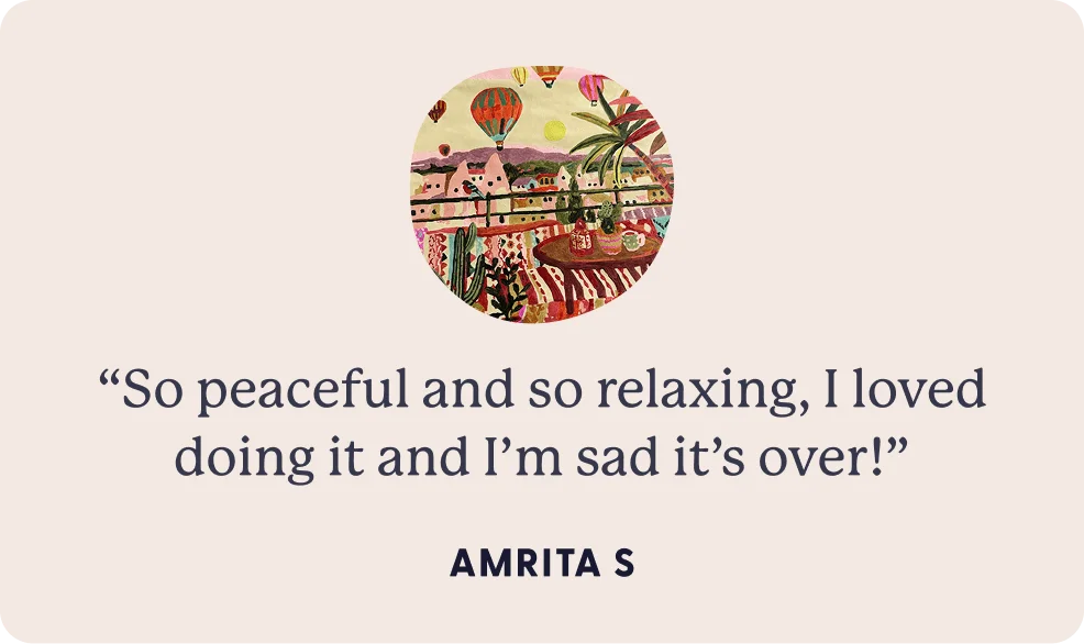 “So peaceful and so relaxing, I loved doing it and I’m sad it’s over!”