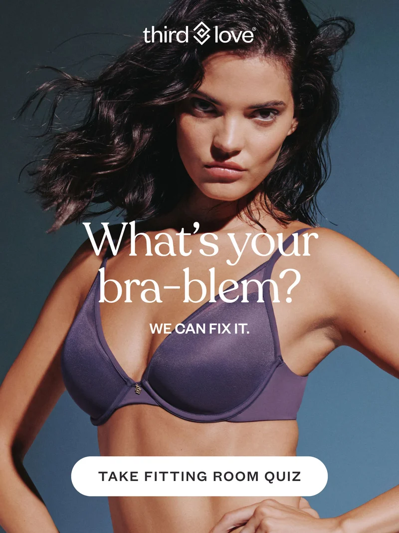 What’s your bra-blem? We can fix it. TAKE FITTING ROOM QUIZ