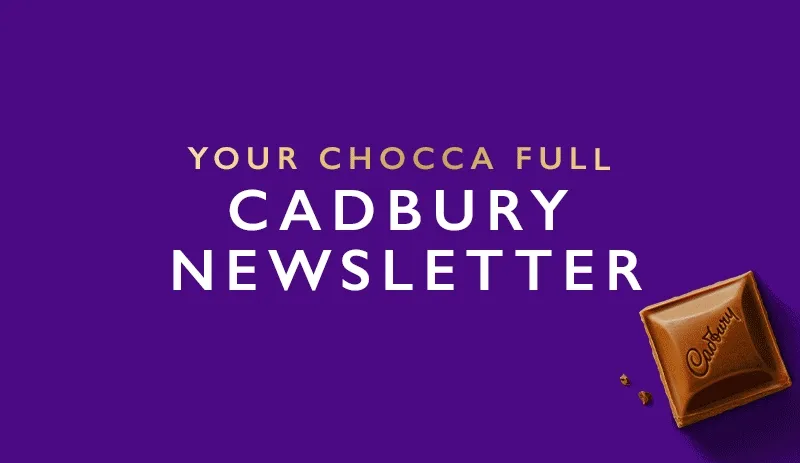 Your Chocca Full Cadbury Newsletter