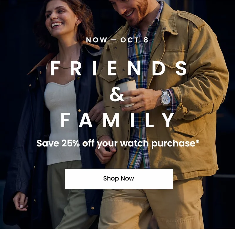 Now – Oct 8  Friends & Family! Save 25% off your watch purchase*