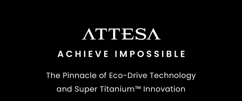 ATTESA: Achieve Impossible | The Pinnacle of Eco-Drive Technology and Super Titanium™ Innovation