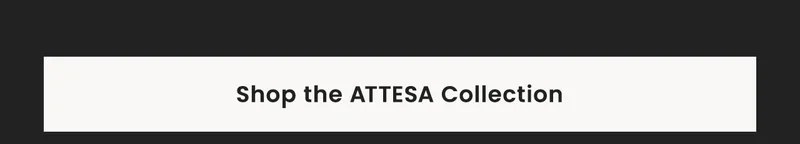 Shop the Attesa Collection