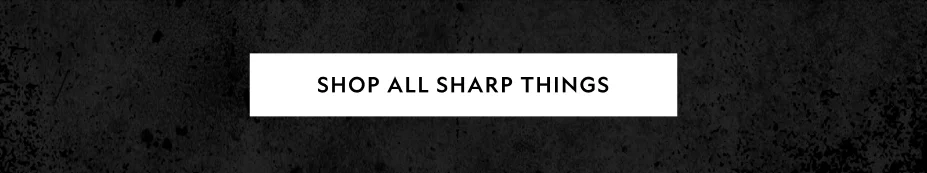 Axes, Knives, & Tools