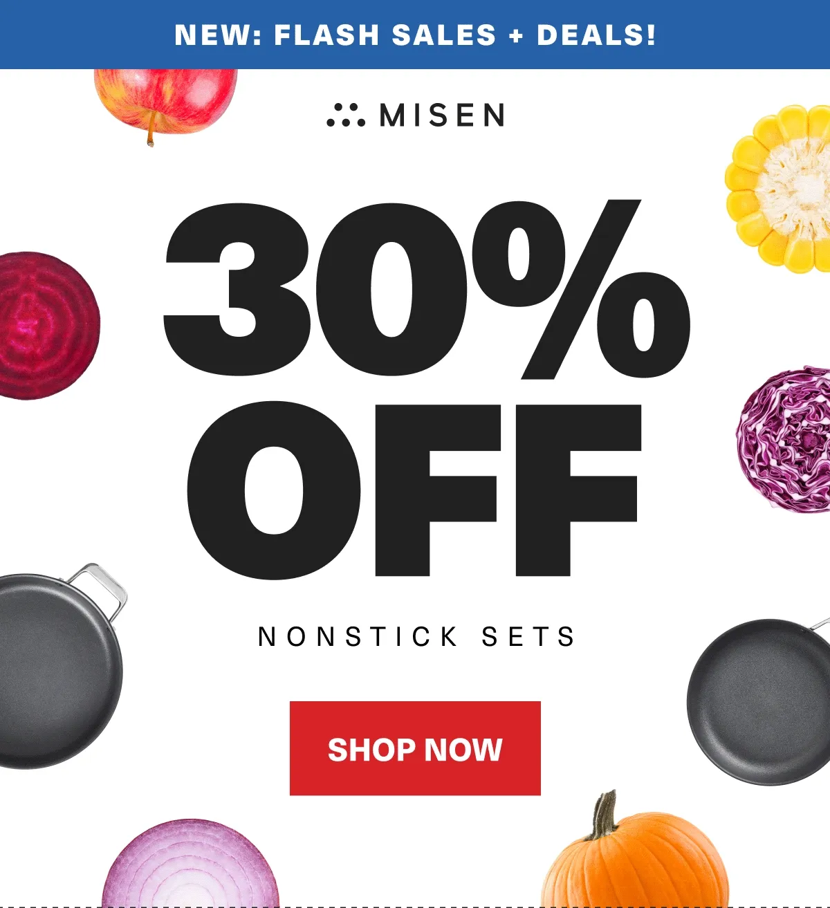 New: FLASH SALES + DEALS! Misen. 30% Off Nonstick Sets. Shop now.